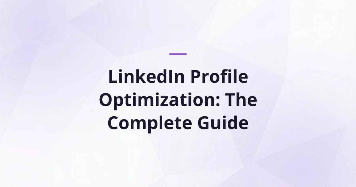 LinkedIn Profile Optimization: The Complete Guide