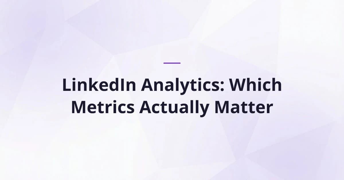 LinkedIn Analytics: Which Metrics Actually Matter