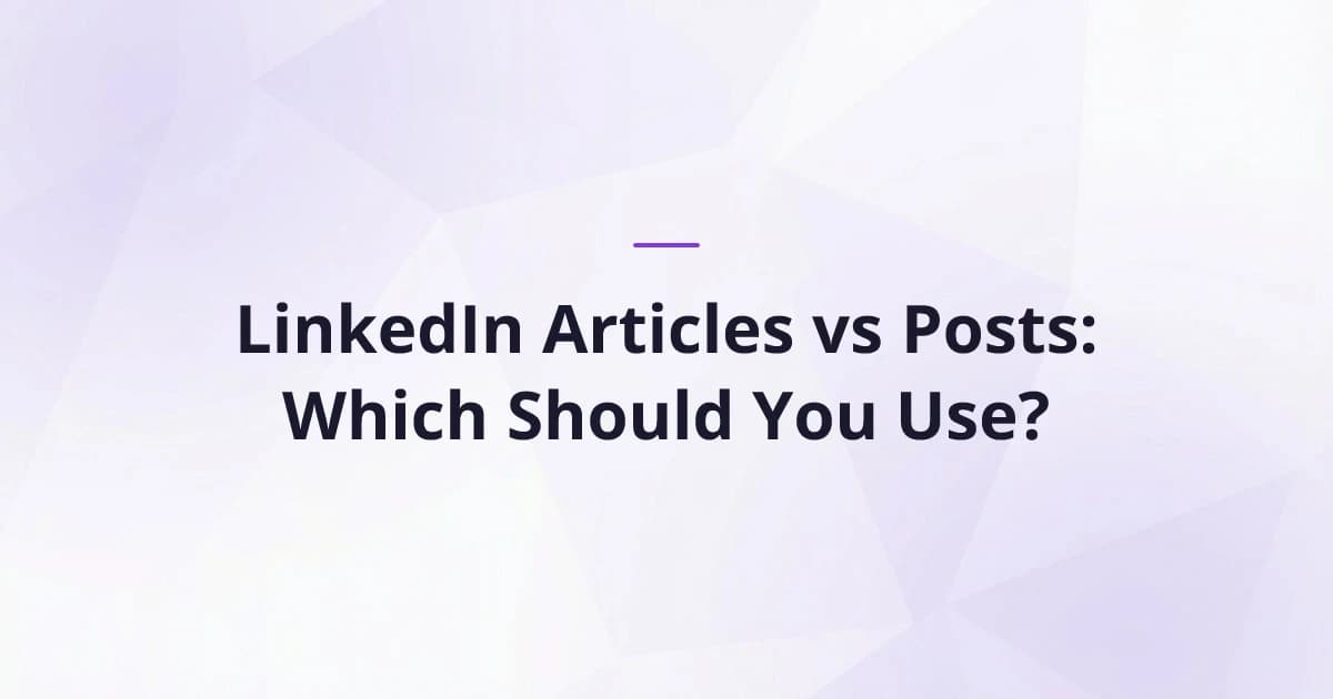 LinkedIn Articles vs Posts: Which Should You Use?