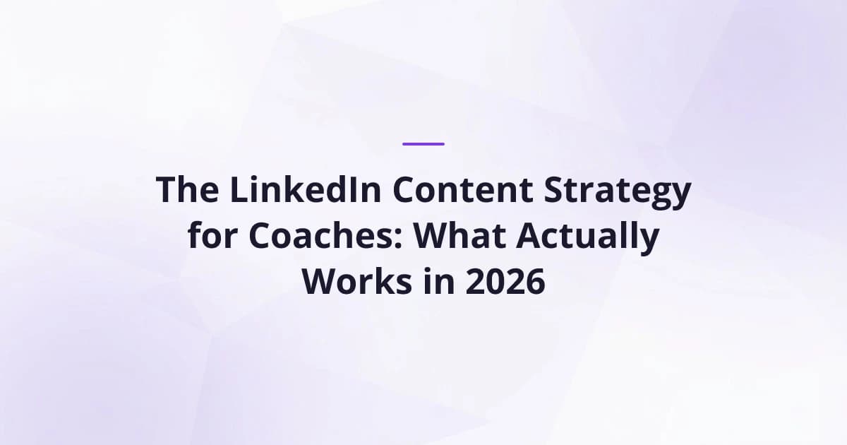 The LinkedIn Content Strategy for Coaches: What Actually Works in 2026