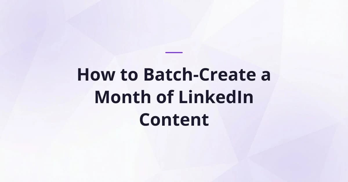 How to Batch-Create a Month of LinkedIn Content