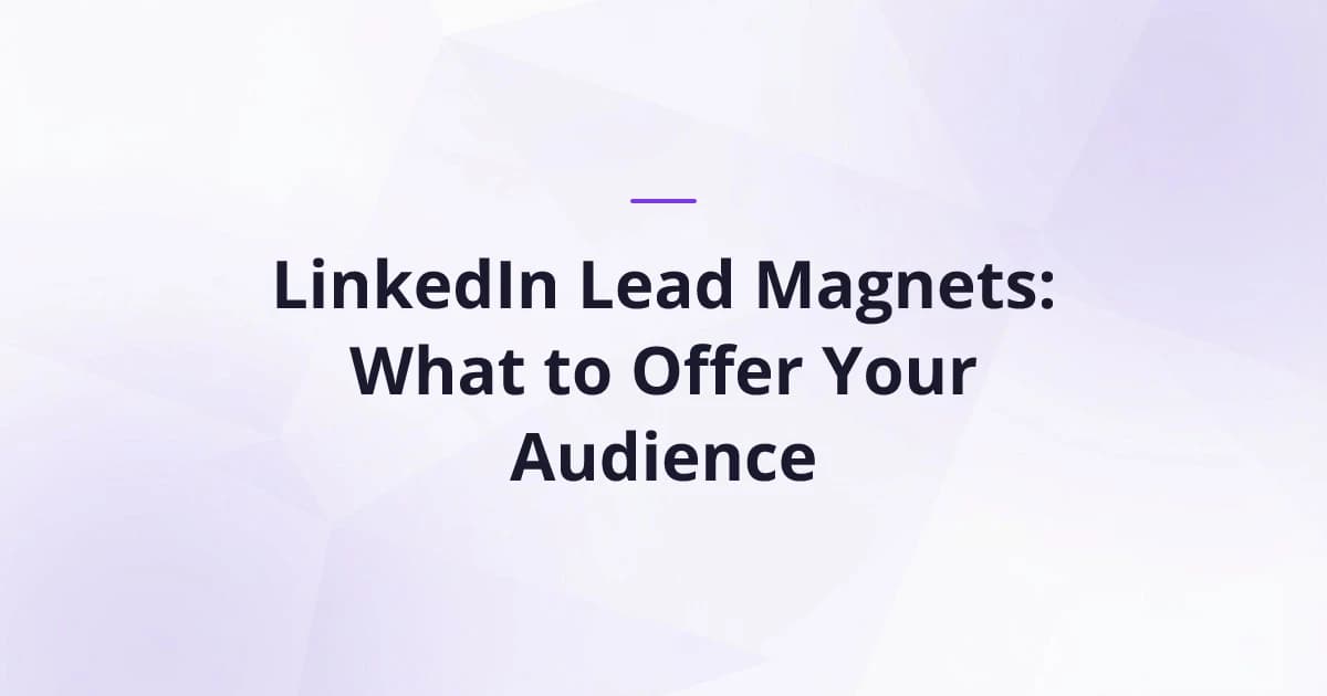 LinkedIn Lead Magnets: What to Offer Your Audience
