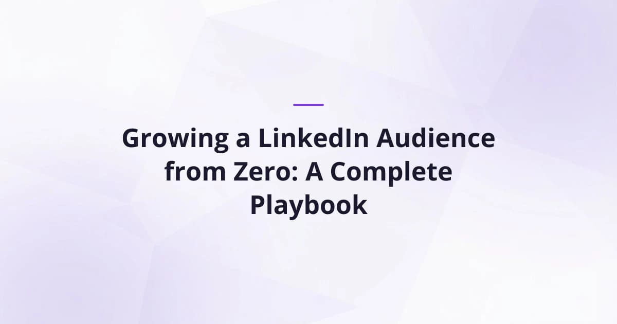 Growing a LinkedIn Audience from Zero: A Complete Playbook