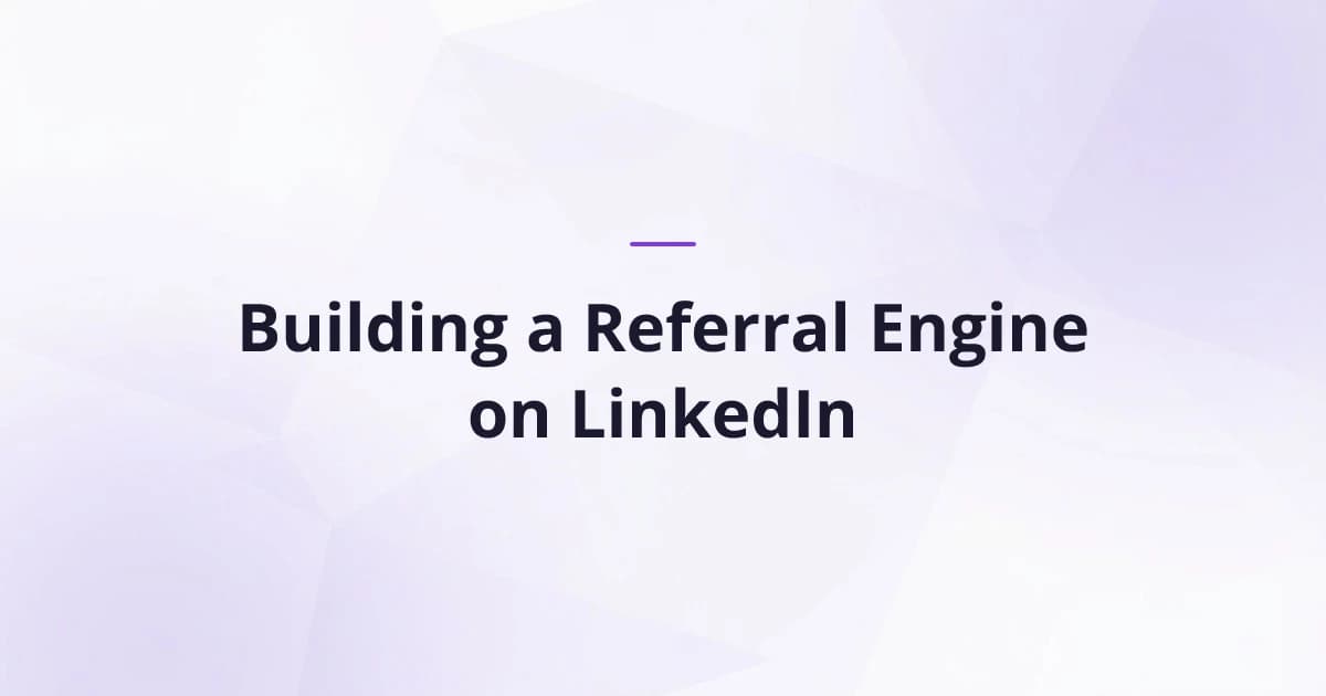 Building a Referral Engine on LinkedIn