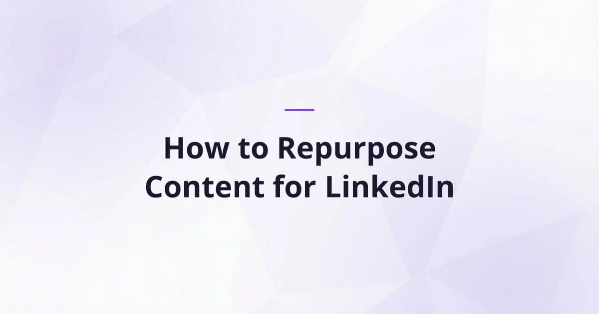 How to Repurpose Content for LinkedIn