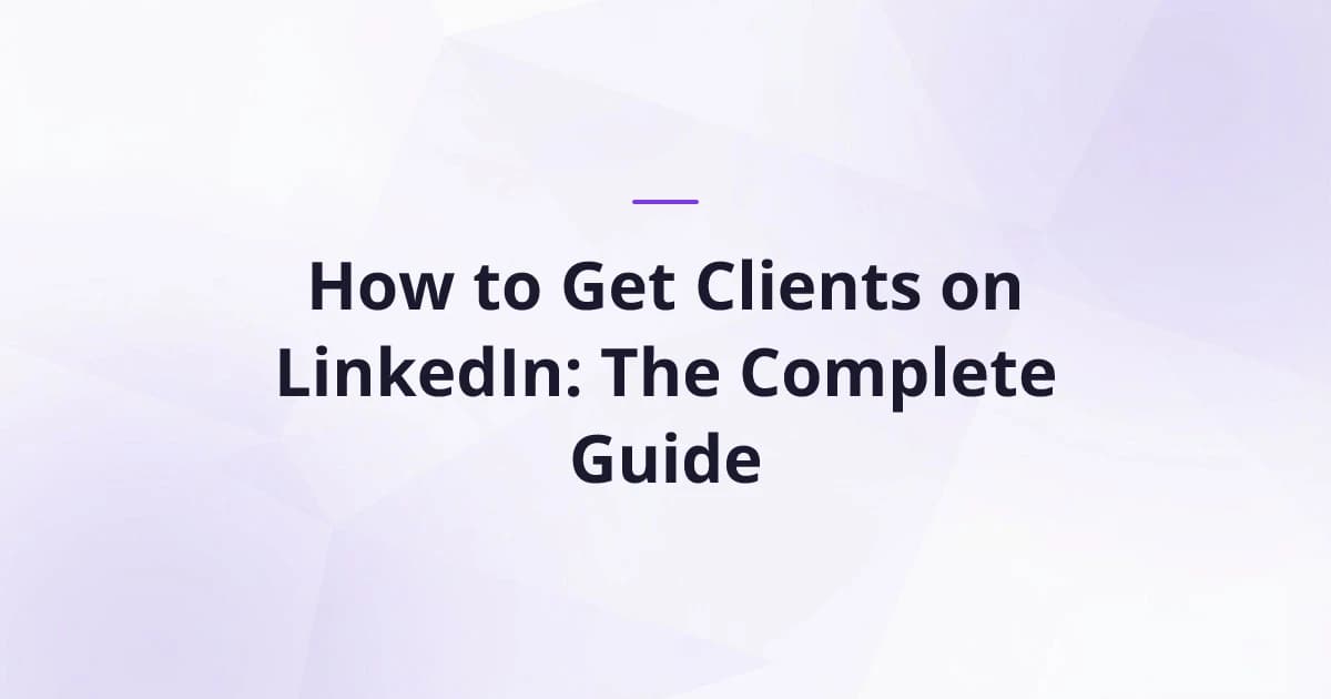 How to Get Clients on LinkedIn: The Complete Guide