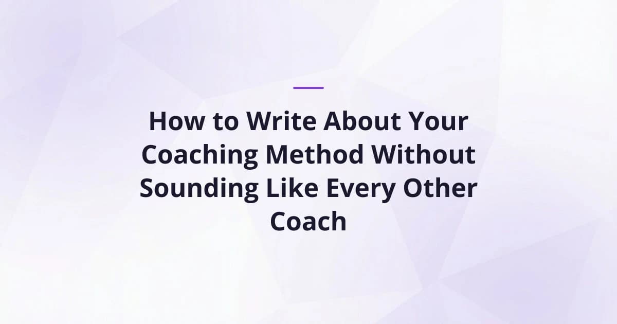 How to Write About Your Coaching Method Without Sounding Like Every Other Coach