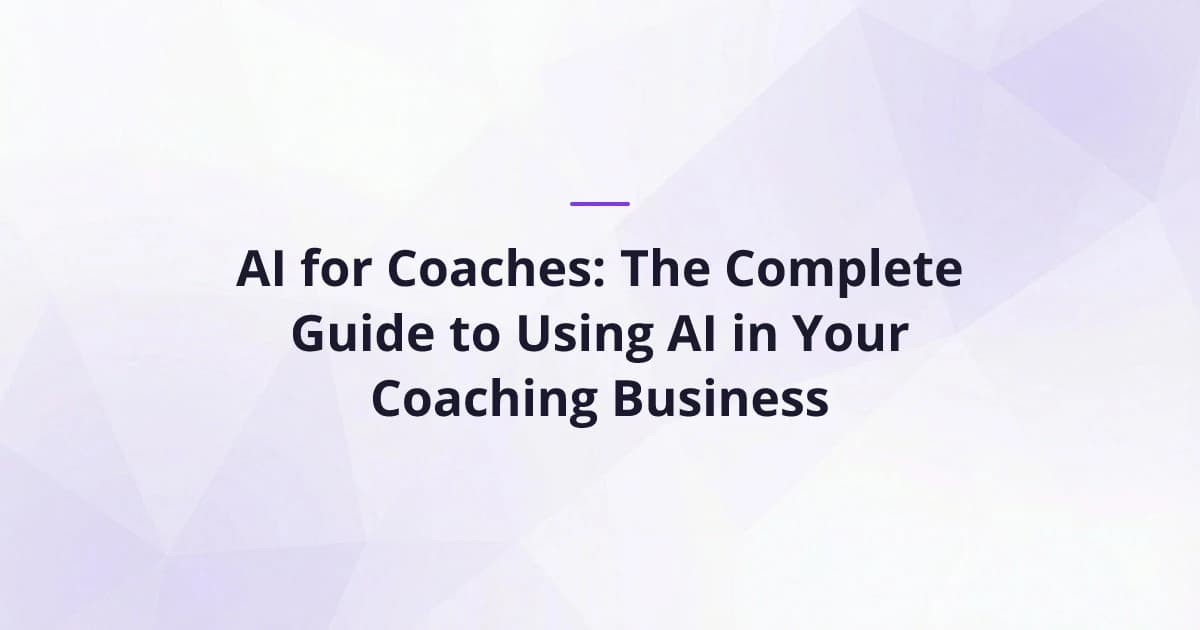 AI for Coaches: The Complete Guide to Using AI in Your Coaching Business